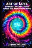 ART OF LOVE: Understanding Fear Opens the Aperture of Love