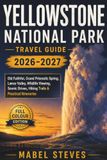 Yellowstone National Park Travel Guide 2026–2027