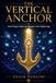 THE VERTICAL ANCHOR How Prayer Holds Us Steady in the Digital Age