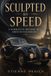 Sculpted Bol Sculpted by Speed: A Narrative History of a French Coachbuilt Paperback