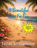 10 Independently Published Saxophone Solos, Duets and Ensembles- 10 Beautiful Tenor Sax Solos for Fun (volumes 1 and 2) - various levels Paperback