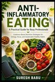 Anti-Inflammatory Eating: A Practical Guide for Busy Professionals