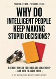 Why do intelligent people keep making stupid decisions?: 8 Deadly Sins in Football and Leadership — and How to Avoid Them