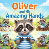 Oliver and his Amazing Hands: A Kids Book About Confidence, Creativity, and Growth Mindset – Fun Read Aloud Story for Toddlers Ages 3–6