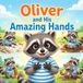 Oliver and his Amazing Hands: A Kids Book About Confidence, Creativity, and Growth Mindset – Fun Read Aloud Story for Toddlers Ages 3–6