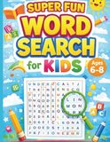 Super Fun Word Search for Kids: Fun & Easy Word Search Puzzles for Kids Ages 6-8