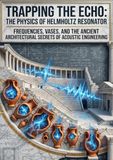Trapping the Echo: The Physics of the Helmholtz Resonator: Frequencies, Vases, and the Ancient Architectural Secrets of Acoustic Engineering