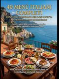 40 menù italiani completi: Scopri i segreti della cucina italiana autentica con menù stagionali e ricette passo-passo