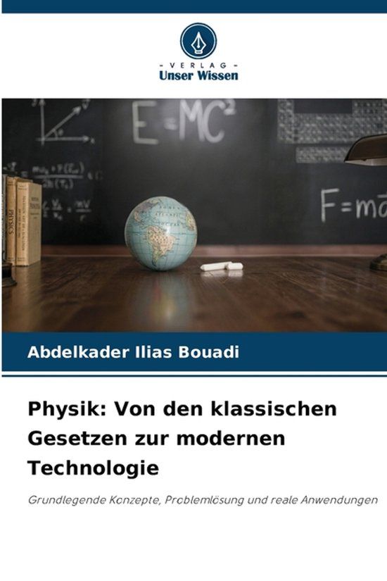 Physik: Verlag Unser Wissen Physik: Von den klassischen Gesetzen zur modernen Technologie: Grundlegende Konzepte, Problemlösung und reale Anwendungen Paperback