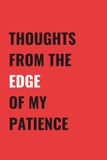 Thoughts From The Edge Of My Patience: 6x9 Blank, Lined Notebook Journal