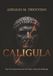 Caligula: Une Vie Entre Pouvoir Et Folie, Chute Et Héritage
