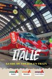 ITALIE Guide du voyage en train 2026