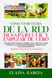 Cómo Vivir Fuera De La Red, Desaparecer Y Empezar De Cero: Establecer un hogar, comida, agua, refugio, criar animales, cultivar, hacer compost, almacenar y enlatar alimentos