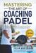 MASTERING THE ART OF COACHING PADEL