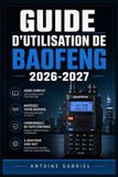 GUIDE Baofeng Guide d'Utilisation de Baofeng 2026-2027 Paperback