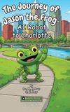 The Journey of Jason the Frog(TM) AI Robot to Charlotte