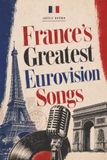 France's Greatest Eurovision Songs: An Unofficial Song-by-Song Companion