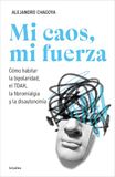Mi Caos, Mi Fuerza. Cómo Habitar La Bipolaridad, El Tdah, La Fibromialgia Y La Disautonomía / My Chaos, My Strength