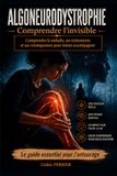 Algoneurodystrophie: Comprendre la maladie, ses traitements et ses conséquences pour mieux accompagner