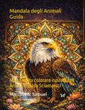 Mandala degli Animali Guida: Mandala da colorare ispirati agli Animali Guida Sciamanici