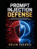 Prompt Injection Defense: Secure Your LLM Applications Against the OWASP Top 10 Attacks and Adversarial Exploits