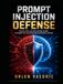 Prompt Injection Defense: Secure Your LLM Applications Against the OWASP Top 10 Attacks and Adversarial Exploits