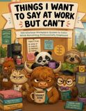 Things I Want to Say at Work But Can't