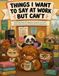 Things I Want to Say at Work But Can't