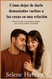 Cómo Bol Cómo dejar de darle demasiadas vueltas a las cosas en una relación Paperback