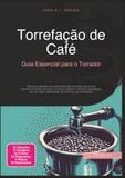 Torrefação de Café: Guia Essencial para o Torrador