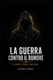 LA GUERRA CONTRO IL RUMORE: Silenzio. Focus. Fantasma.