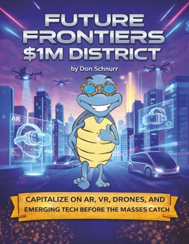 Future Frontiers $1M District: Capitalize on AR, VR, Drones, A.I., and Emerging Technology Before the Masses Arrive