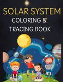 Solar System Colouring & Tracing Book: Learn About the Solar System with Fun, Simple, and Educational Coloring Activities. A Kids Activity Book to ... and Space Through Fun Coloring Pages.