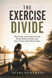 The Exercise Divide: Why Cardio and Strength Training Deliver Different Results and How to Choose What Matters Most