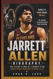 JARRETT ALLEN BIOGRAPHY: The Steady Climb of a Humble Star Redefining Modern Center Play