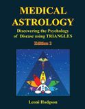 Medical Astrology: Discovering the Psychology of Disease using Triangles. Edition 2.