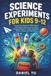 Science Independently Published Science Experiments for Kids 9-12: Fun and Easy Hands-On STEM Projects with Step-by-Step Instructions Using Everyday Materials to Explore Chemistry, Paperback
