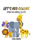 Let's Add Colors: Bring the Animals to Life!