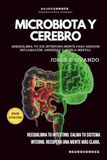 MICROBIOTA Y CEREBRO: REEQUILIBRA TU EJE INTESTINO-MENTE PARA REDUCIR INFLAMACIÓN, ANSIEDAD Y NIEBLA MENTAL