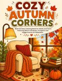 Cozy Autumn Corners: Bold and Easy Coloring Book for Adults and Teens Featuring Warm Fall Nooks, Pumpkins and Hygge Scenes for Relaxation