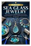HANDMADE Libri GmbH Handmade Sea Glass Jewelry: A Practical Guide to Wire Wrapping, Bezel Setting, Design Techniques, and Five Coastal-Inspired Projects for Beginners