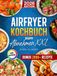 Airfryer Kochbuch zum Abnehmen XXL