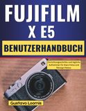 Fujifilm X-E5 Benutzerhandbuch: Einrichtungsschritte und tägliche Aufnahmen für klare Fotos und flüssige Videos.