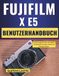 Fujifilm X-E5 Benutzerhandbuch: Einrichtungsschritte und tägliche Aufnahmen für klare Fotos und flüssige Videos.