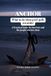 Anchor: What to do when grief Pulls you under (A Practical Guide for Survivors and the people who love them)