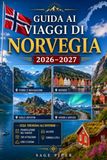 Guida Norvegia 2026–2027: Guida ai viaggi per Oslo, Bergen, Tromsø, Lofoten, Geirangerfjord, Artico, crociere, cibo, armi, coppie, famiglie e viaggiatori solitari