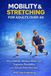 Mobility & Stretching for Adults Over 40: Move Better, Reduce Pain, and Improve Flexibility with Simple Daily Routines.