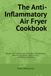 The Anti-Inflammatory Air Fryer Cookbook