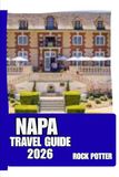NAPA TRAVEL GUIDE: Napa Valley Travel Guide 2026