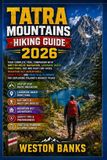 TATRA Independently Published Tatra Mountains Hiking Guide 2026: Your Complete Trail Companion with Written Route Navigation, Landmark Based Directions, Day and Multi Day Hikes, Paperback, 196 Pages, English